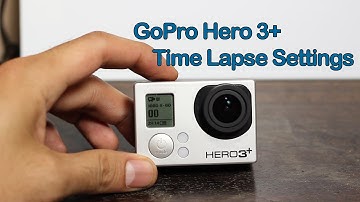 Time Lapse Settings: GoPro Hero 3+ or Hero 3