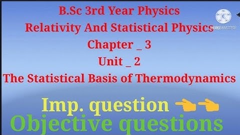 B.Sc 3rd Year Physics Relativity And Statistical Physics objective type question