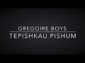 Gregoire Boys Tepishkau Pishum