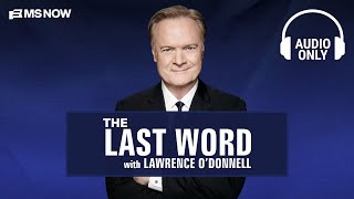 The Last Word with Lawrence O'Donnell - July 30 | Audio Only