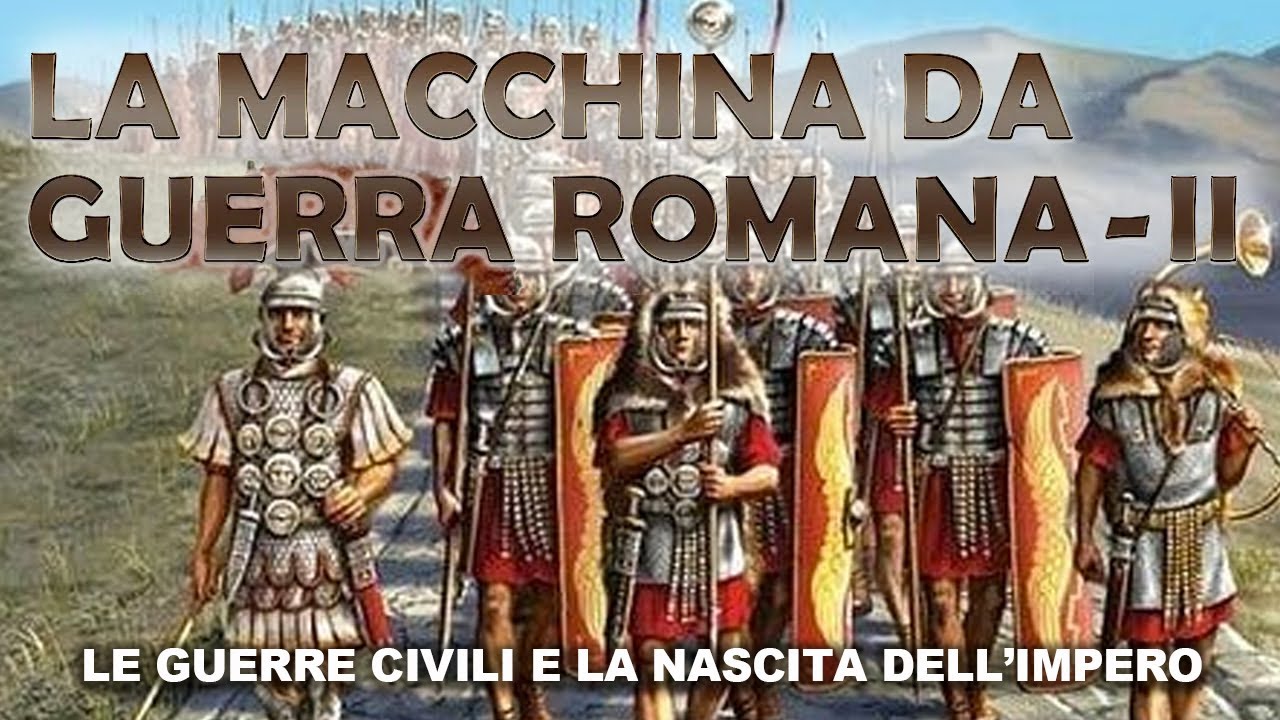 LA MACCHINA DA GUERRA ROMANA - II - LE GUERRE CIVILI E LA NASCITA DELL'IMPERO