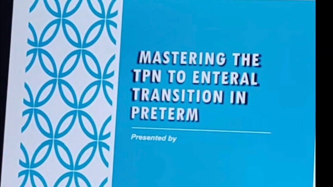 TPN WORKSHOP 5- Mastering The TPN To Enteral Transition in Preterm Dr Rabab Abdelal