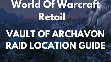 World Of Warcraft Retail Vault Of Archavon Raid Location Guide