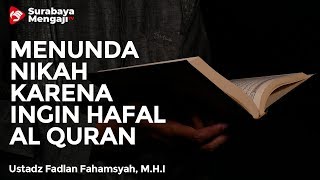 Menunda Nikah Karena Ingin Menghafal Al Quran - Ustadz Fadlan Fahamsyah, Lc, M.H.I