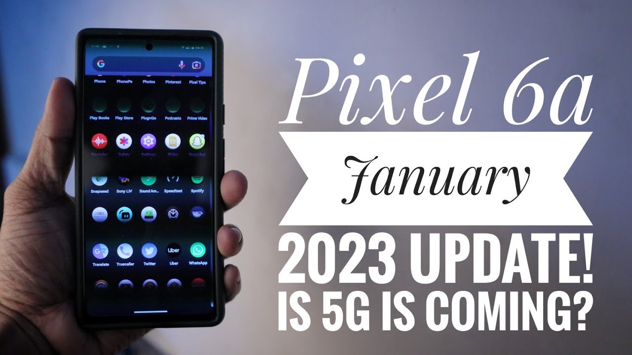 Pixel 6a January 2023 Update Where is 5G Google? 📲 YouTube