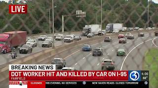 Information DOT worker hit and killed in crash on I-95 in Fairfield Update