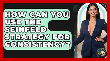 How Can You Use The Seinfeld Strategy For Consistency? - The Life Coach Expert