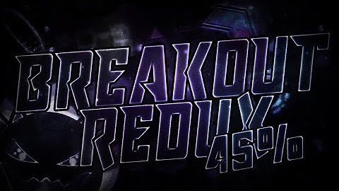 (Read Desc) - Geometry Dash - Breakout Redux Progress #1 - 45% [144Hz]