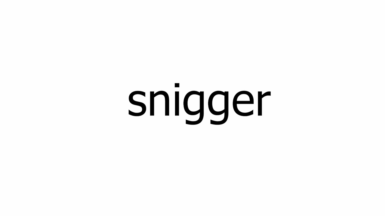 How To Say "snigger" Correctly