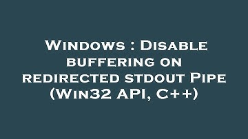 Windows : Disable buffering on redirected stdout Pipe (Win32 API, C++)