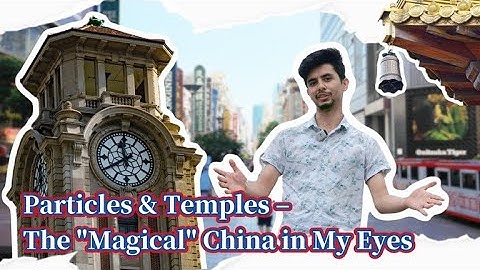 Particles and Temples – The "Magical" China in My Eyes