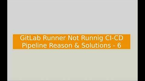 GitLab Runner Not Working Reason & Solution 6 - Job Time Out - Theory