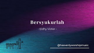 Bersyukurlah - Eldhy Victor || Lagu Rohani Kristen || Heavenlyworshipmusic