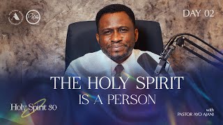 HOLY SPIRIT 30 | THE HOLY SPIRIT IS A PERSON | DAY 2 | Pastor Ayo Ajani.