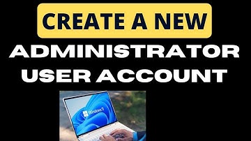 Create New Administrator User Account on Windows 11 / 10
