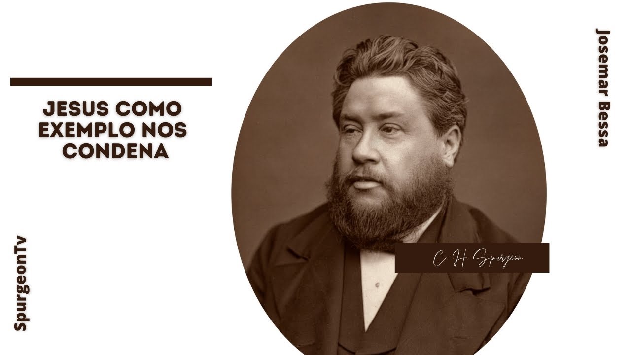 Jesus como exemplo nos condena | C. H. Spurgeon ( 1834 - 1892 )