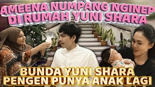 AMEENA NUMPANG NGINEP RUMAH BUNDA YUNI SHARA, BIKIN PENGEN PUNYA ANAK LAGI!!!