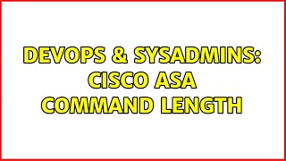 DevOps & SysAdmins: Cisco ASA Command length (2 Solutions!!)
