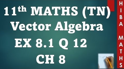 11th maths chapter 8 exercise 8.1 question 12 | vector algebra | hiba maths