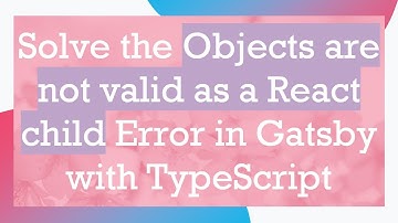 Solve the Objects are not valid as a React child Error in Gatsby with TypeScript