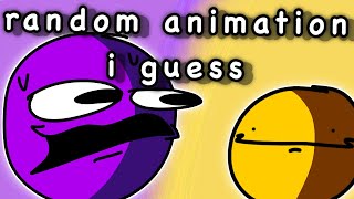 random animation I guess uhhh