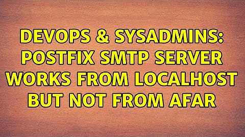 DevOps & SysAdmins: Postfix smtp server works from localhost but not from afar (2 Solutions!!)