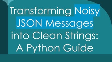 Transforming Noisy JSON Messages into Clean Strings: A Python Guide