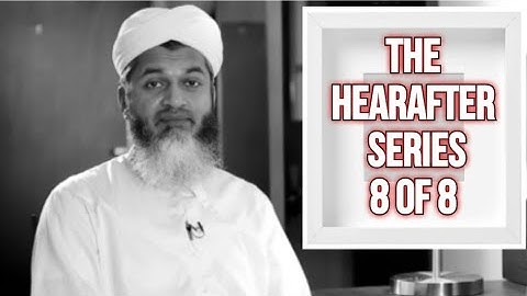 THE HEREAFTER SERIES | الآخرة | Part 8 of 8 | Sheikh Hasan Ali | شيخ حسن علي