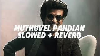 MUTHUVEL PANDIAN - [ Slowed   Reverb ] | JAILER