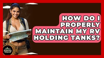 How Do I Properly Maintain My RV Holding Tanks? - Exploring Campgrounds