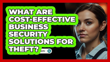 What Are Cost-effective Business Security Solutions For Theft? - SecurityFirstCorp.com
