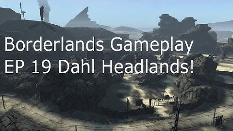 Borderlands Gameplay EP 19 The Dahl Headlands.
