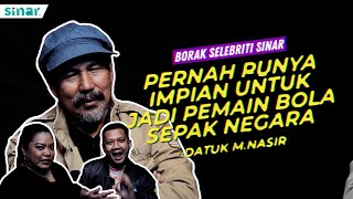 Borak Selebriti : Datuk M. Nasir Pernah Ada Impian Nak Jadi Pemain Bola Sepak