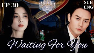 【ENGSUB】EP30-Waiting For You -等你爱我-Waiting For Love| #cdrama