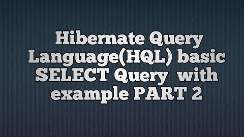 Hibernate Query Language(HQL) basic Select Query PART_2