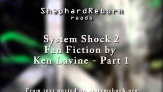 ShephardReborn reads - System Shock 2 Fan Fiction by Ken Levine - Part 1
