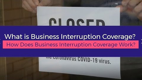 What Is Business Interruption Coverage  How Does Business Interruption Coverage Work?