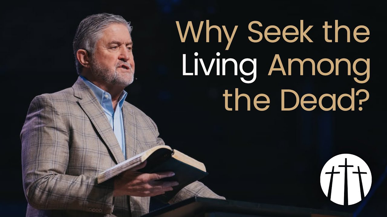 Why Seek The Living Among The Dead Pastor Steve Gaines YouTube why seek the living among the dead pastor steve gaines youtube