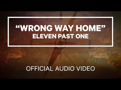 Eleven Past One   Wrong Way Home Official Audio