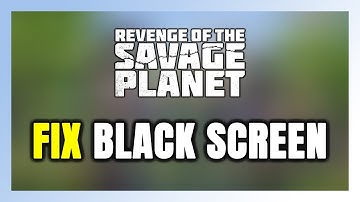How to FIX Revenge of the Savage Planet Black Screen!