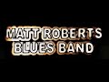 Matt roberts blues band  further on up the road