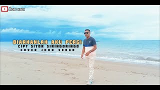 BIARKANLAH AKU PERGI cover Jhon seran