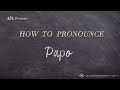 How to pronounce papo real life examples