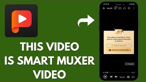 How to fix PLAYit "This video is Smart Muxer video" need to unlock advanced decorder to playback