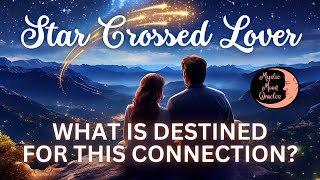 Star Crossed Lovers What Is Destined For This Connection? Counterparts Tarot Reading
