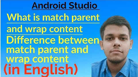 What is match parent and wrap content in Android Studio