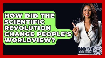 How Did The Scientific Revolution Change People