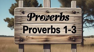 Proverbs 1-3 | These are the proverbs of Solomon, David’s son, king of Israel. Their purpose is...