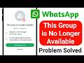 Fix Whatsapp This group is no longer available || Whatsapp Group no longer available Problem Solved