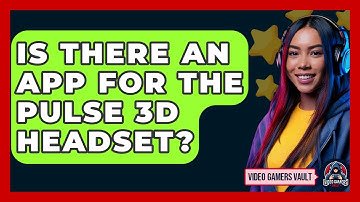 Is There An App For The Pulse 3D Headset? - Video Gamers Vault